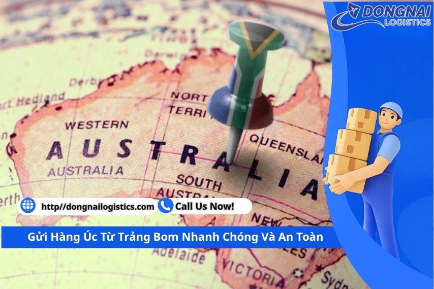 Gửi Hàng Úc Từ Trảng Bom Nhanh Chóng Và An Toàn