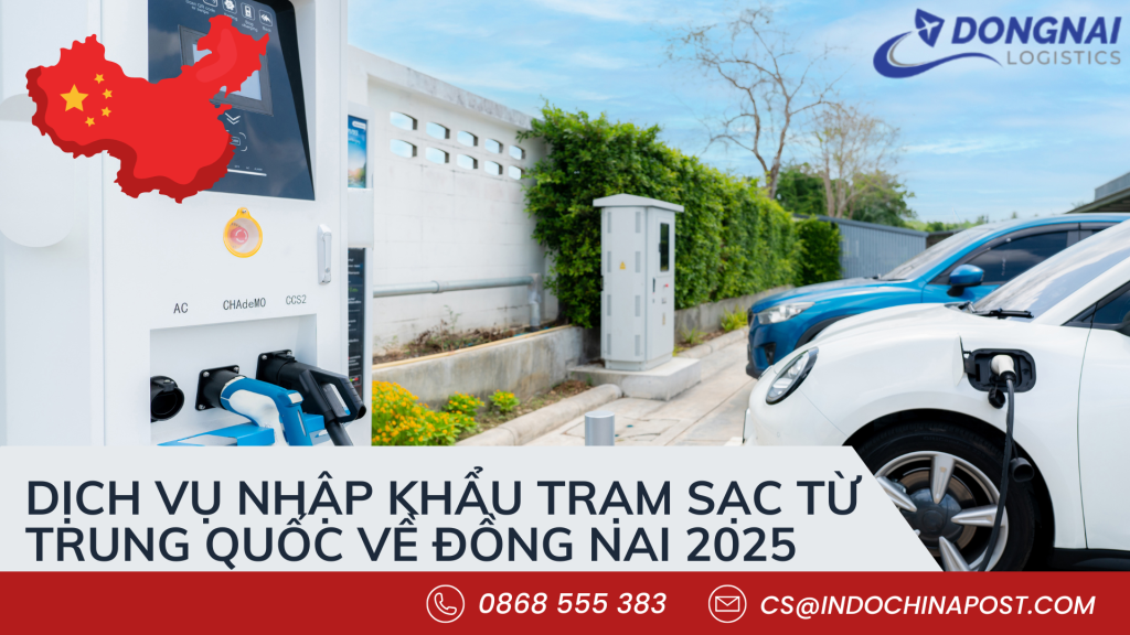 Dịch Vụ Nhập Khẩu Trạm Sạc Từ Trung Quốc Về Đồng Nai 2025