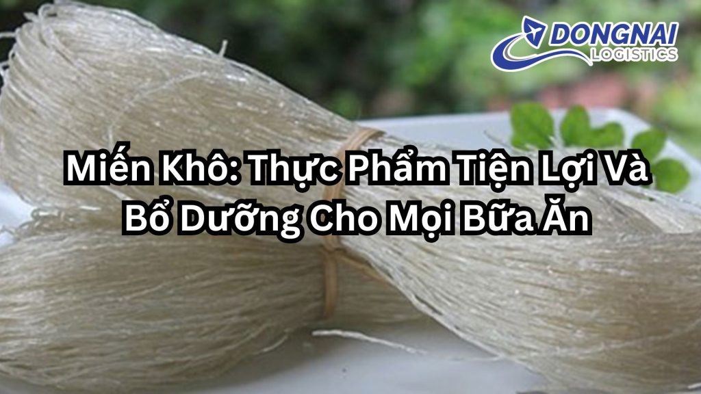 Miến Khô: Thực Phẩm Tiện Lợi Và Bổ Dưỡng Cho Mọi Bữa Ăn