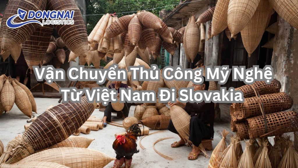 Vận Chuyển Thủ Công Mỹ Nghệ Từ Việt Nam Đi Slovakia