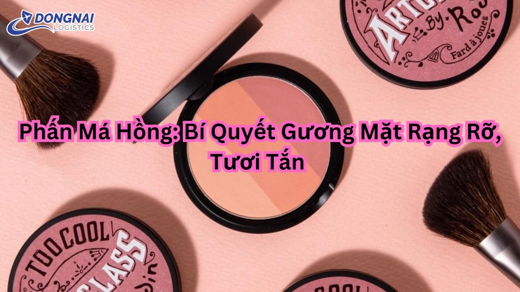 Phấn Má Hồng: Bí Quyết Gương Mặt Rạng Rỡ, Tươi Tắn