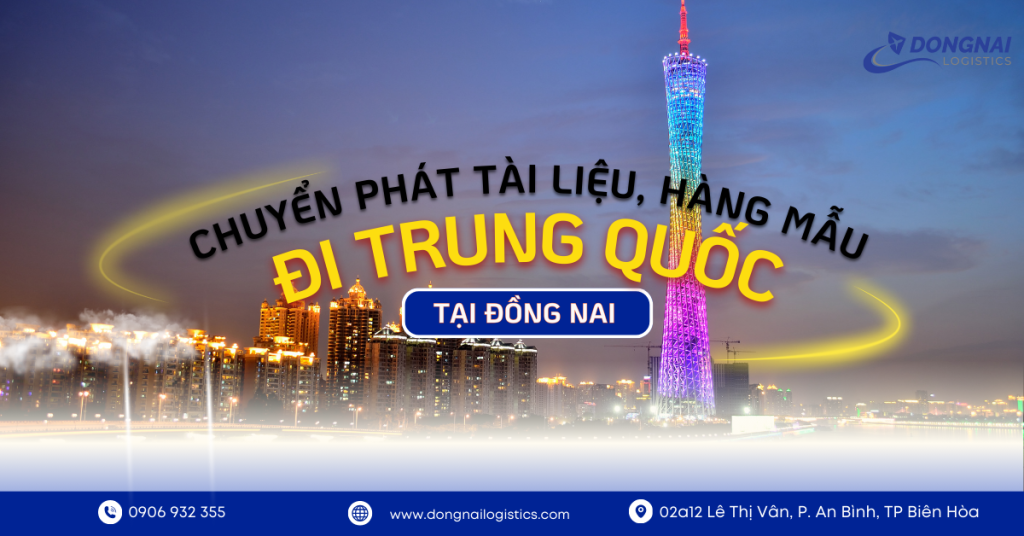 CHUYỂN PHÁT TÀI LIỆU, HÀNG MẪU ĐI TRUNG QUỐC TẠI ĐỒNG NAI