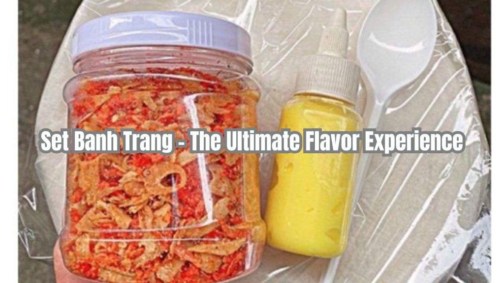 Set Banh Trang - The Ultimate Flavor Experience