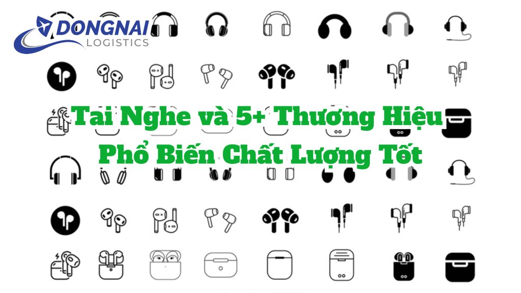 Tai Nghe và 5+ Thương Hiệu Phổ Biến Chất Lượng Tốt