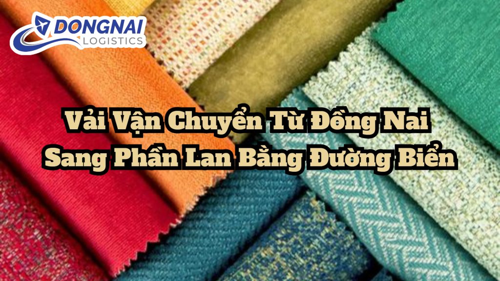 Vải Vận Chuyển Từ Đồng Nai Sang Phần Lan Bằng Đường Biển