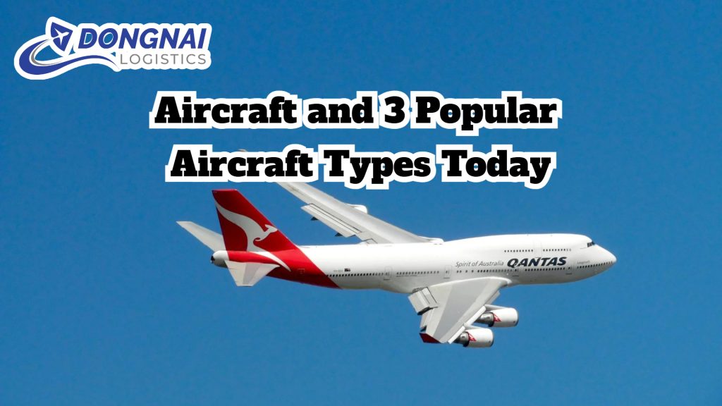 Aircraft and 3 Popular Aircraft Types Today