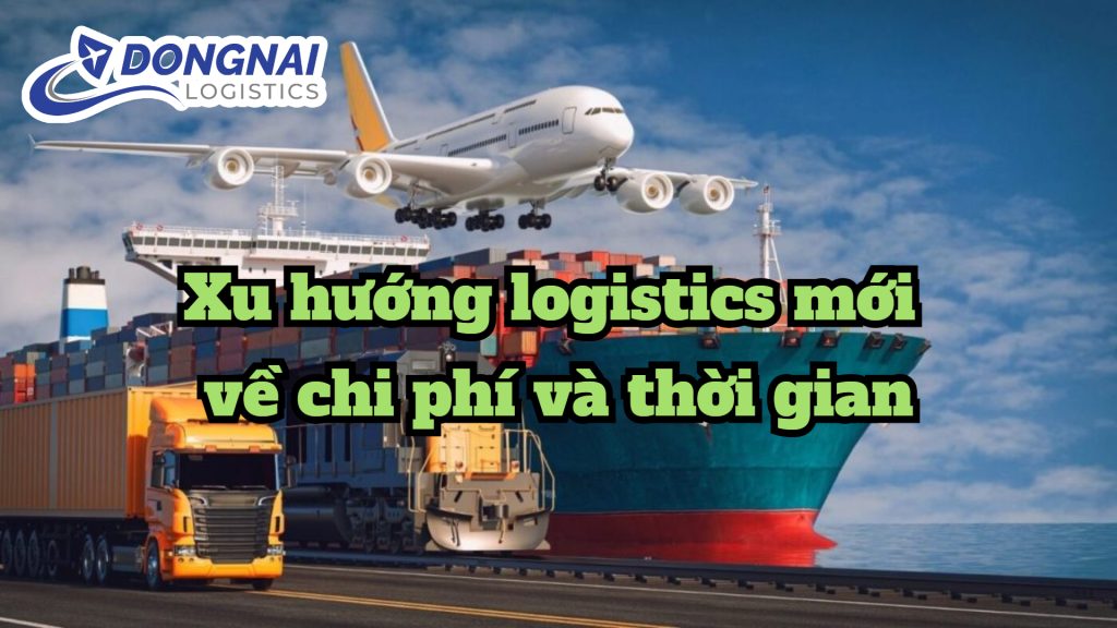 Xu hướng logistics mới về chi phí và thời gian