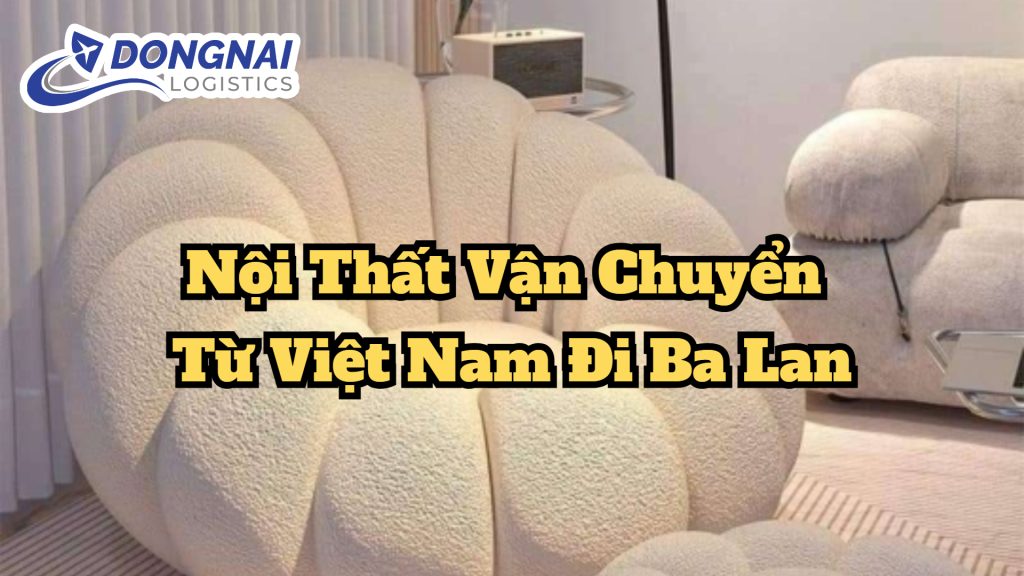 NỘI THẤT VẬN CHUYỂN TỪ VIỆT NAM ĐI BA LAN