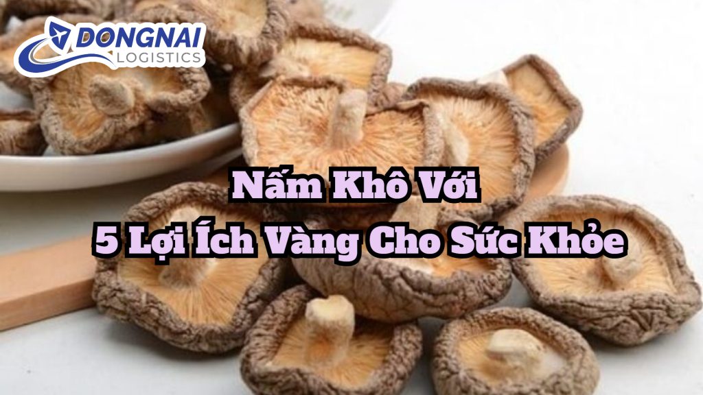 Nấm Khô Với 5 Lợi Ích Vàng Cho Sức Khỏe