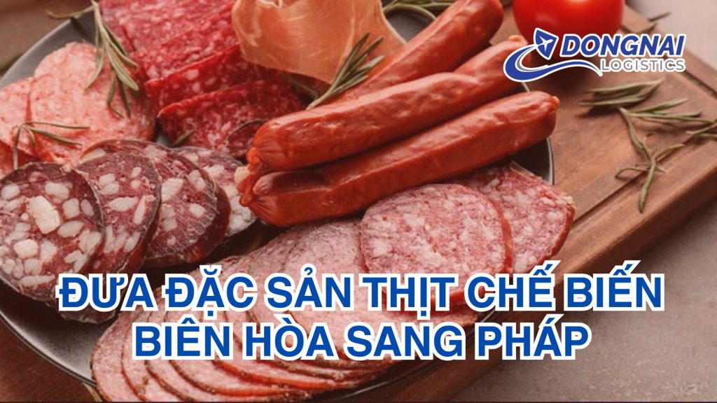 Đưa Đặc Sản Thịt Chế Biến Biên Hòa Sang Pháp: Cơ Hội Và Chiến Lược