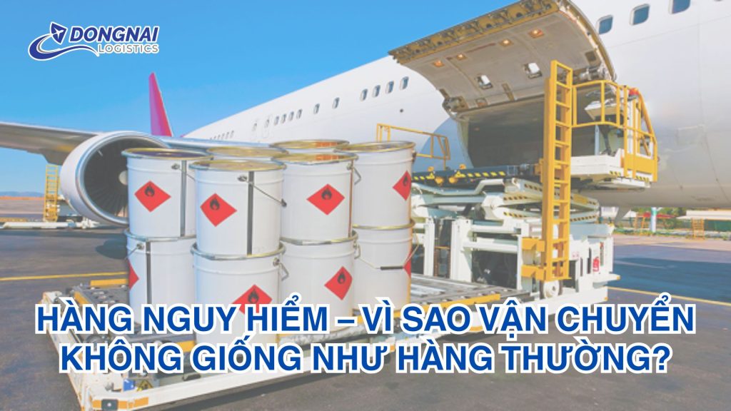 Hàng nguy hiểm – vì sao vận chuyển không giống như hàng thường?