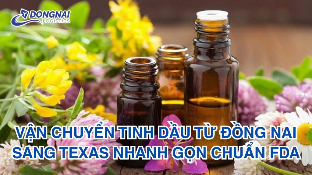 vận chuyển tinh dầu từ Đồng Nai sang Texas nhanh gọn chuẩn FDA