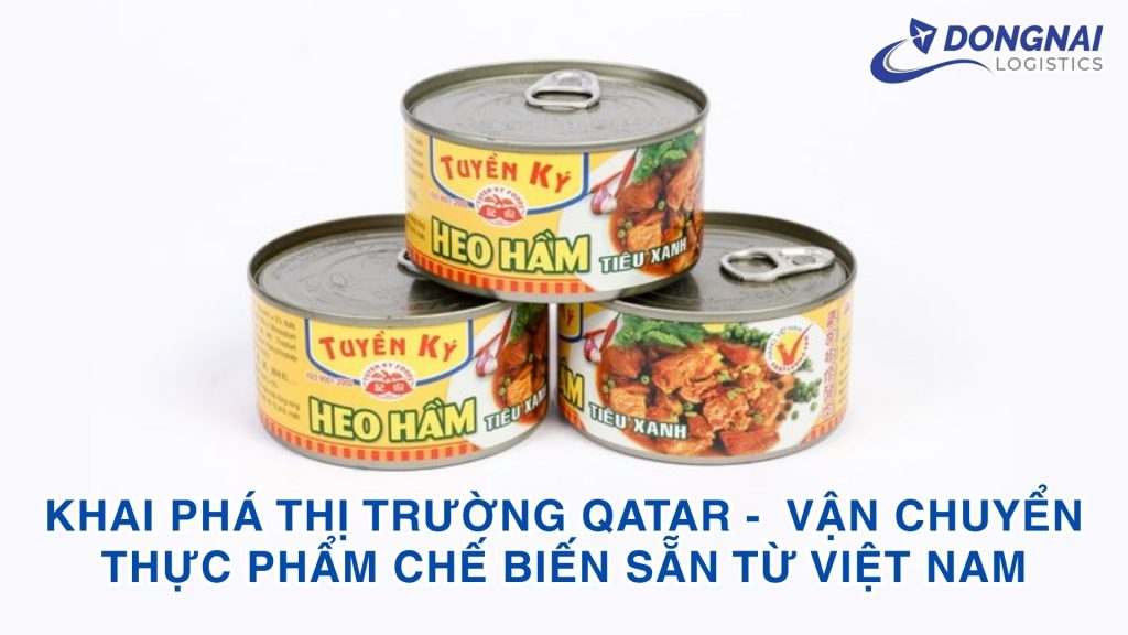 Khai phá thị trường Qatar: Giải pháp vận chuyển thực phẩm chế biến sẵn từ Việt Nam