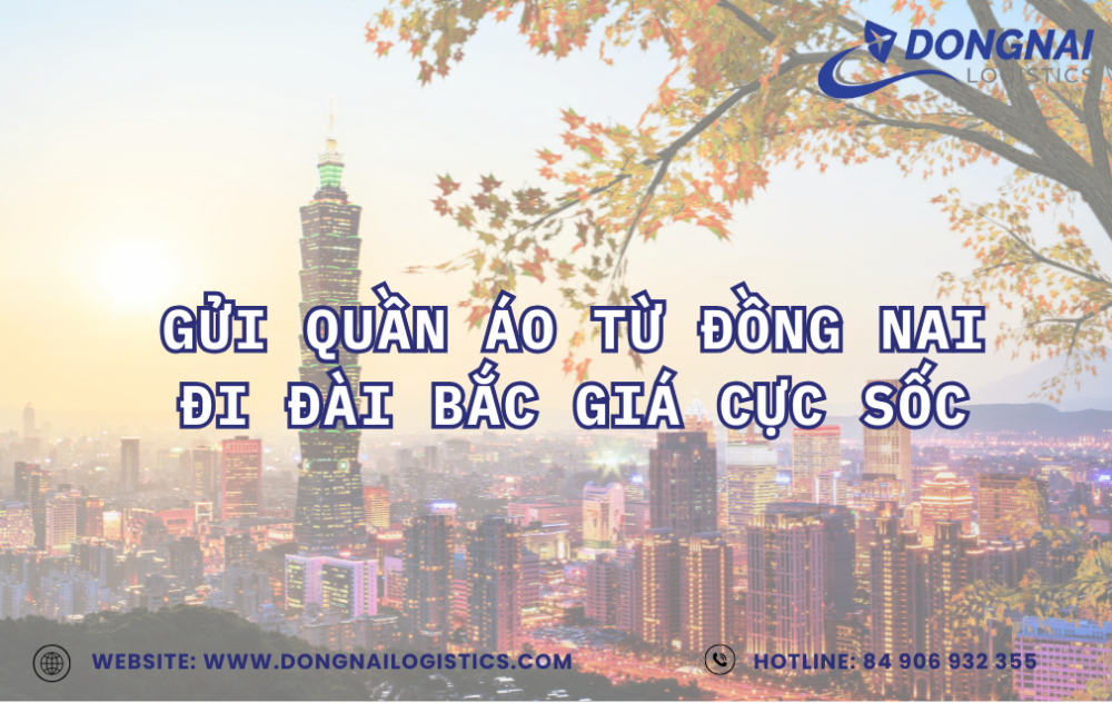 GỬI QUẦN ÁO TỪ ĐỒNG NAI ĐI ĐÀI BẮC GIÁ CỰC SỐC