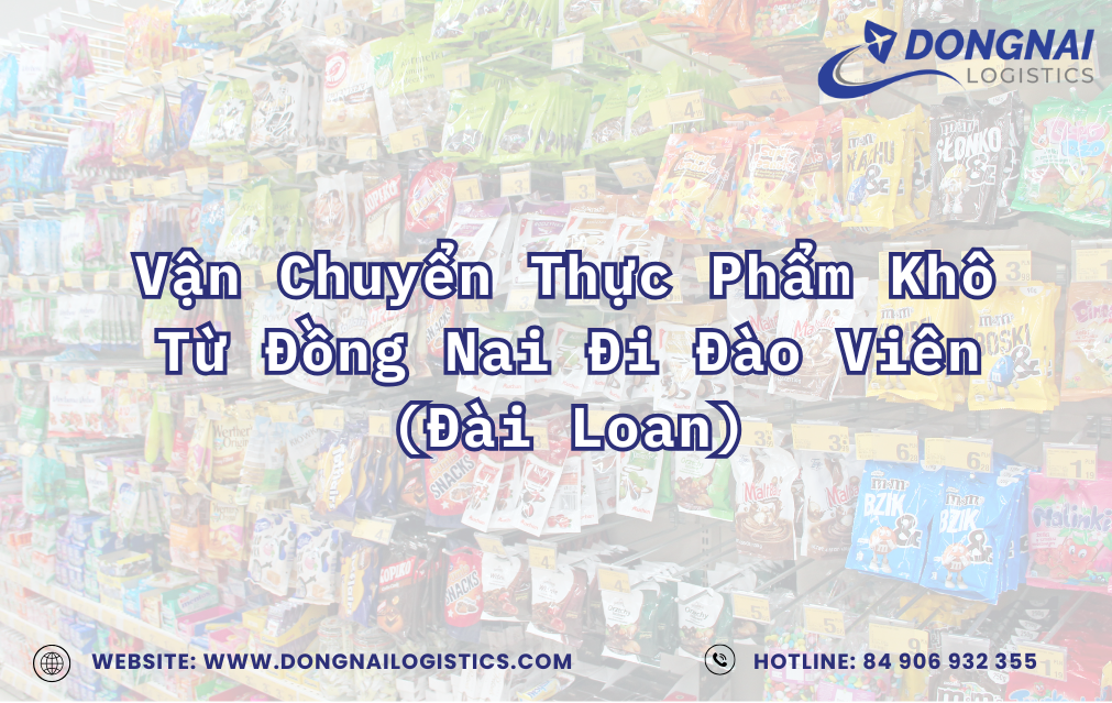 Vận Chuyển Thực Phẩm Khô Từ Đồng Nai Đi Đào Viên Đài Loan