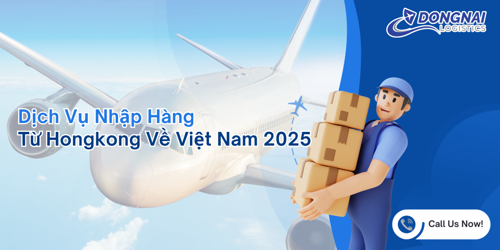 Dịch Vụ Nhập Hàng Từ Hongkong Về Việt Nam 2025