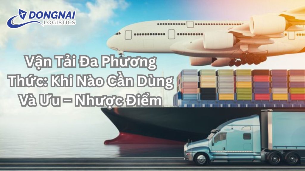 Vận Tải Đa Phương Thức: Khi Nào Cần Dùng Và Ưu – Nhược Điểm
