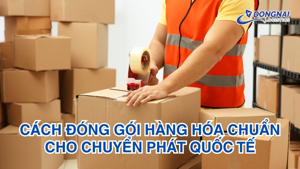 Cách Đóng Gói Hàng Hóa Chuẩn Cho Chuyển Phát Quốc Tế