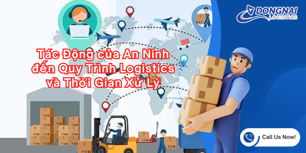 Tác Động của An Ninh đến Quy Trình Logistics và Thời Gian Xử Lý