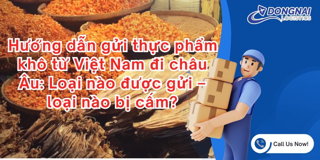 Hướng dẫn gửi thực phẩm khô từ Việt Nam đi châu Âu: Loại nào được gửi – loại nào bị cấm?
