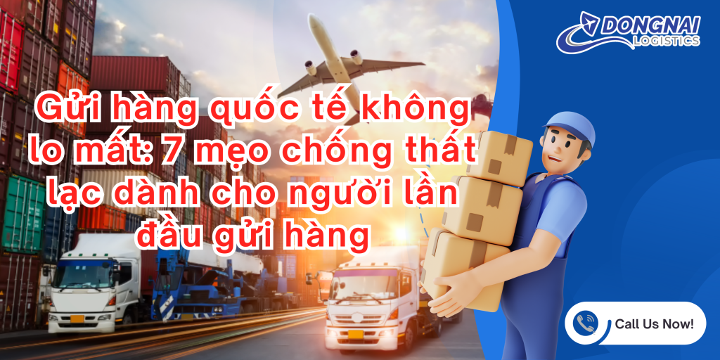 Gửi hàng quốc tế không lo mất: 7 mẹo chống thất lạc dành cho người lần đầu gửi hàng