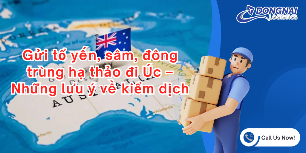 Gửi tổ yến, sâm, đông trùng hạ thảo đi Úc – Những lưu ý về kiểm dịch