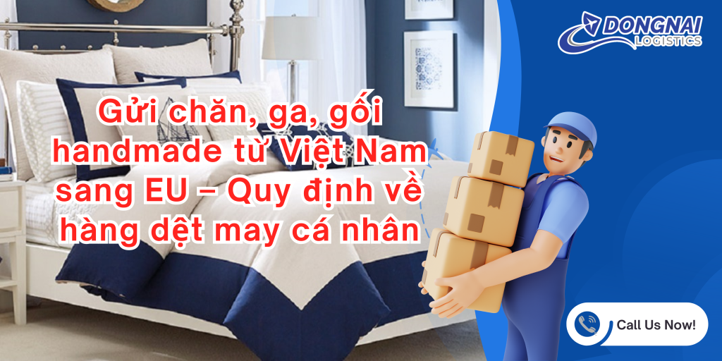 Gửi chăn, ga, gối handmade từ Việt Nam sang EU – Quy định về hàng dệt may cá nhân