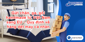 Gửi chăn, ga, gối handmade từ Việt Nam sang EU – Quy định về hàng dệt may cá nhân