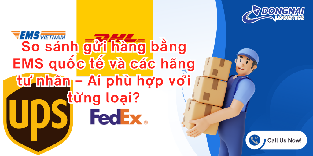 So sánh gửi hàng bằng EMS quốc tế và các hãng tư nhân – Ai phù hợp với từng loại?