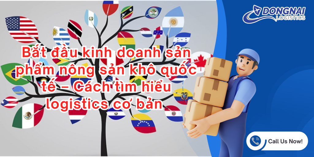 Bắt đầu kinh doanh sản phẩm nông sản khô quốc tế – Cách tìm hiểu logistics cơ bản