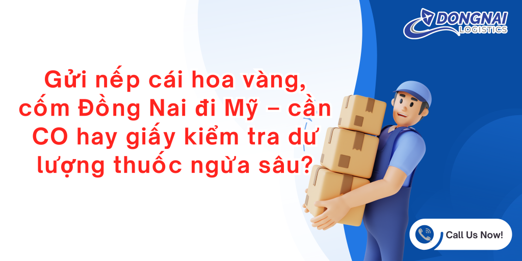 Gửi nếp cái hoa vàng, cốm Đồng Nai đi Mỹ – cần CO hay giấy kiểm tra dư lượng thuốc ngừa sâu?