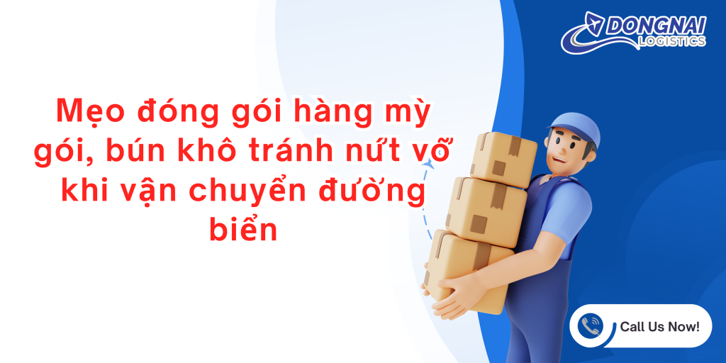 Mẹo đóng gói hàng mỳ gói, bún khô tránh nứt vỡ khi vận chuyển đường biển