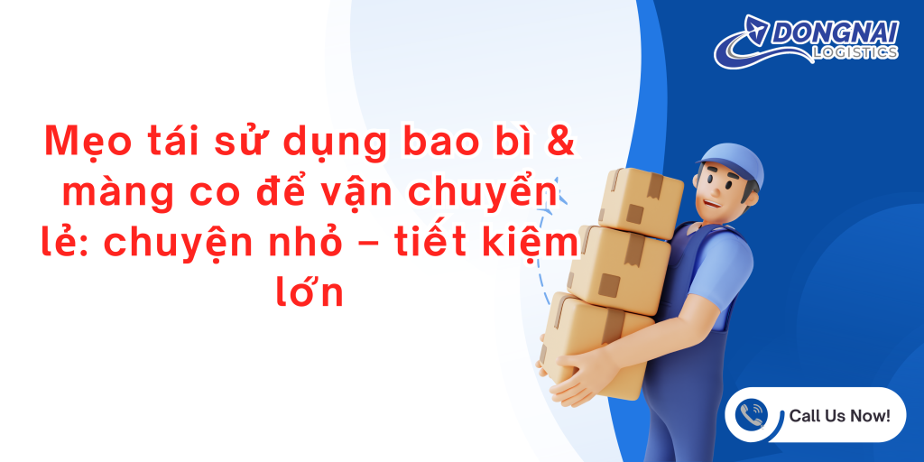 Mẹo tái sử dụng bao bì & màng co để vận chuyển lẻ: chuyện nhỏ – tiết kiệm lớn