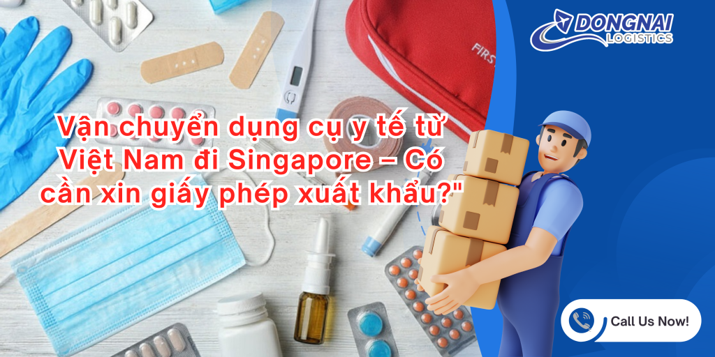 Vận chuyển dụng cụ y tế từ Việt Nam đi Singapore – Có cần xin giấy phép xuất khẩu?"