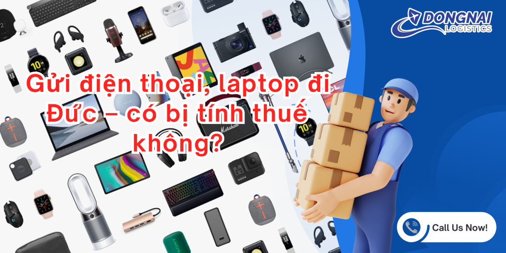 Gửi điện thoại, laptop đi Đức – có bị tính thuế không?