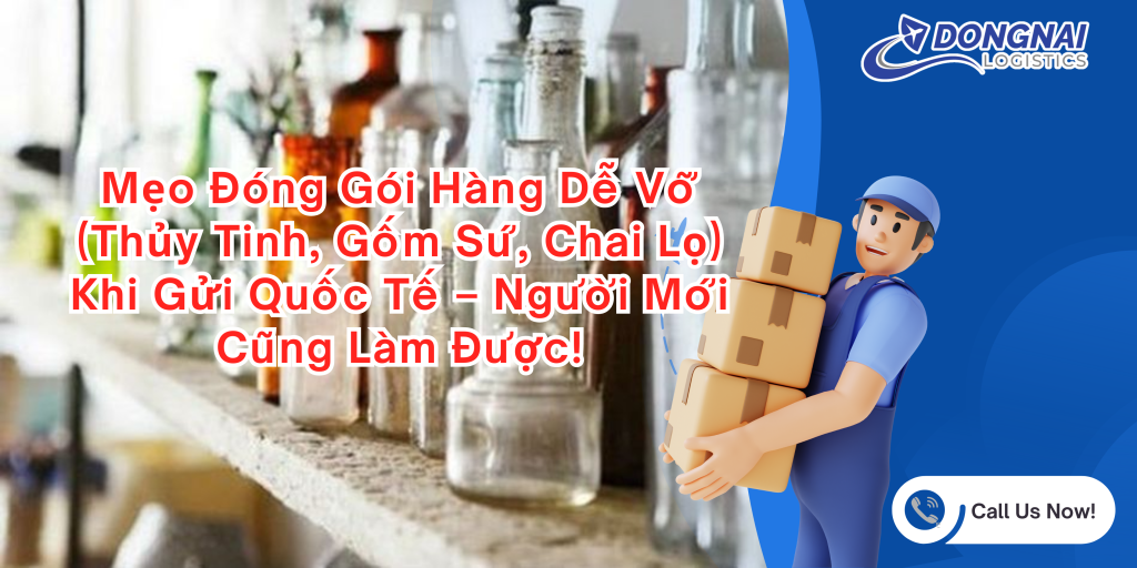 Mẹo Đóng Gói Hàng Dễ Vỡ (Thủy Tinh, Gốm Sứ, Chai Lọ) Khi Gửi Quốc Tế – Người Mới Cũng Làm Được!