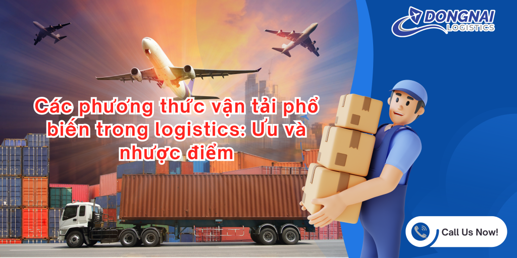 Các phương thức vận tải phổ biến trong logistics: Ưu và nhược điểm