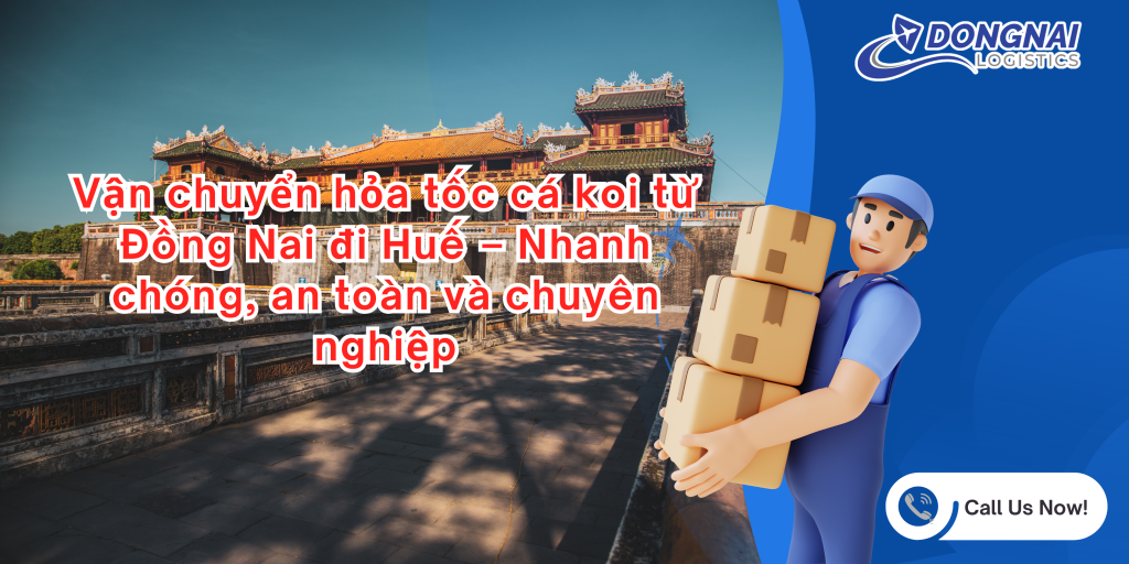 Vận chuyển hỏa tốc cá koi từ Đồng Nai đi Huế – Nhanh chóng, an toàn và chuyên nghiệp