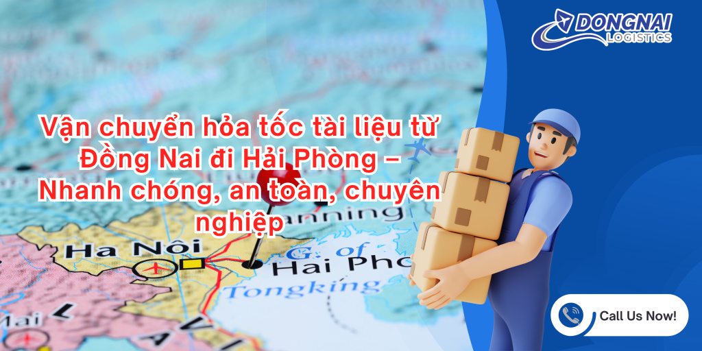 Vận chuyển hỏa tốc tài liệu từ Đồng Nai đi Hải Phòng – Nhanh chóng, an toàn, chuyên nghiệp
