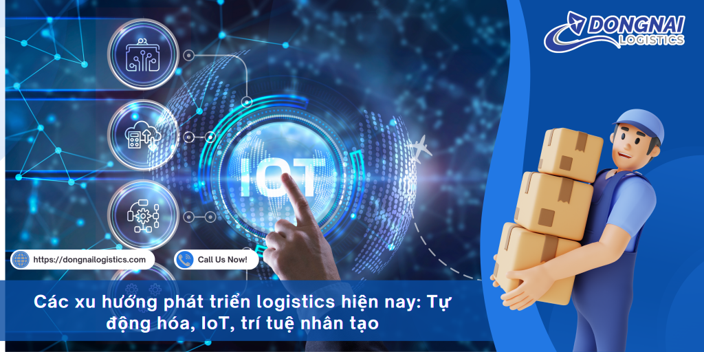 Các xu hướng phát triển logistics hiện nay: Tự động hóa, IoT, trí tuệ nhân tạo