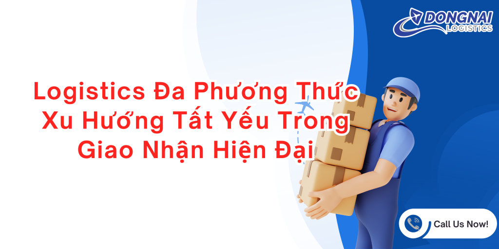 Logistics đa phương thức - Xu hướng tất yếu trong giao nhận hiện đại