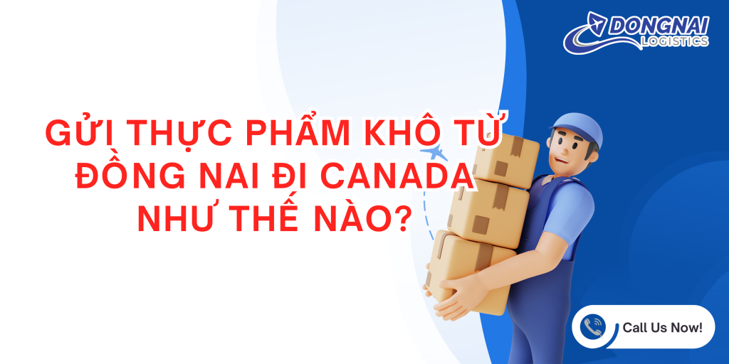 GỬI THỰC PHẨM KHÔ TỪ ĐỒNG NAI ĐI CANADA NHƯ THẾ NÀO?