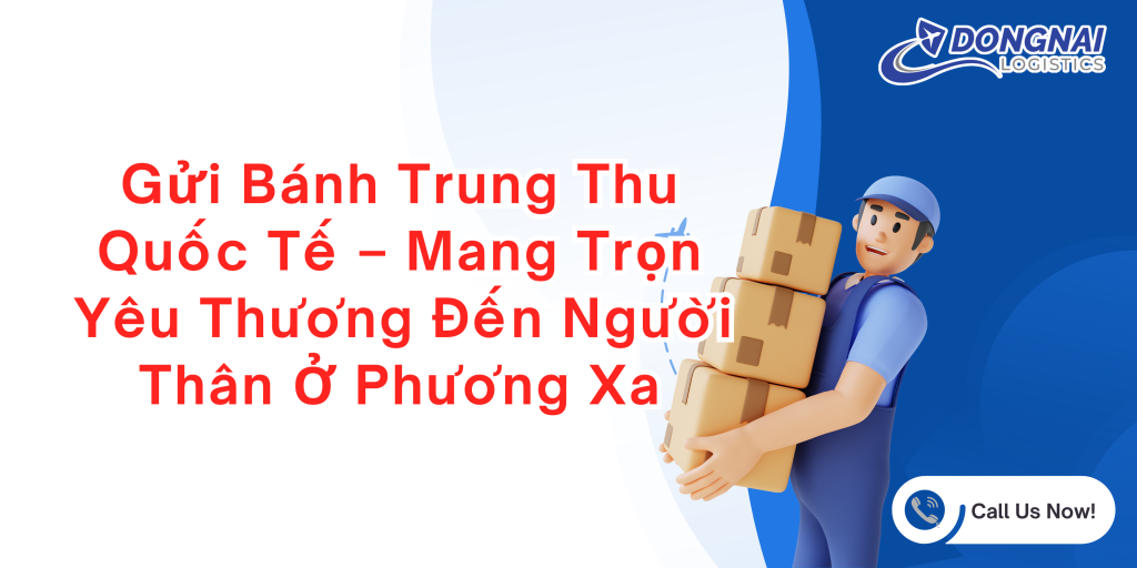 Gửi bánh trung thu từ Đồng Nai đi Quốc tế