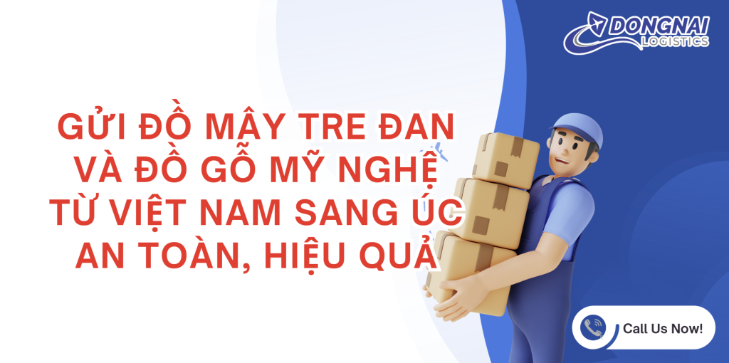 GỬI ĐỒ MÂY TRE ĐAN VÀ ĐỒ GỖ MỸ NGHỆ TỪ VIỆT NAM SANG ÚC AN TOÀN, HIỆU QUẢ