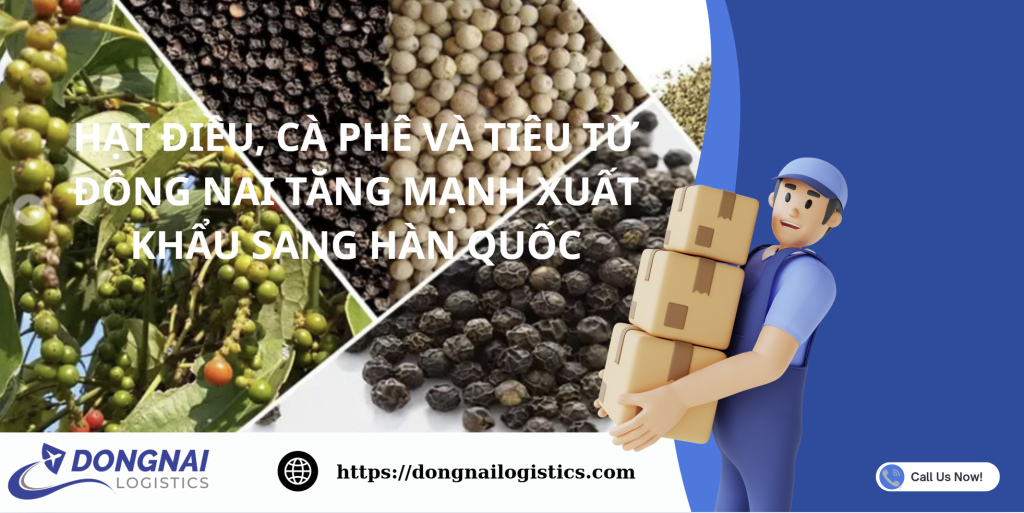 HẠT ĐIỀU, CÀ PHÊ VÀ TIÊU TỪ ĐỒNG NAI TĂNG MẠNH XUẤT KHẨU SANG HÀN QUỐC