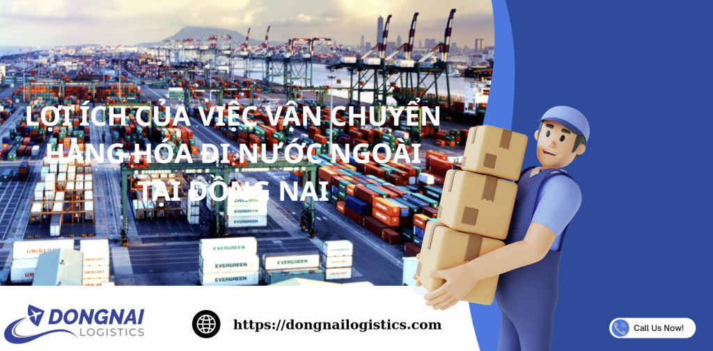 LỢI ÍCH CỦA VIỆC VẬN CHUYỂN HÀNG HÓA ĐI NƯỚC NGOÀI TẠI ĐỒNG NAI