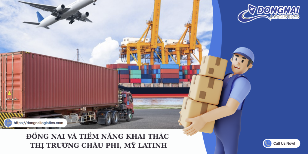 ĐỒNG NAI VÀ TIỀM NĂNG KHAI THÁC THỊ TRƯỜNG CHÂU PHI, MỸ LATINH