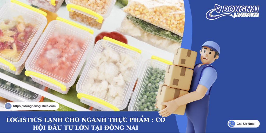 LOGISTICS LẠNH CHO NGÀNH THỰC PHẨM : CƠ HỘI ĐẦU TƯ LỚN TẠI ĐỒNG NAI