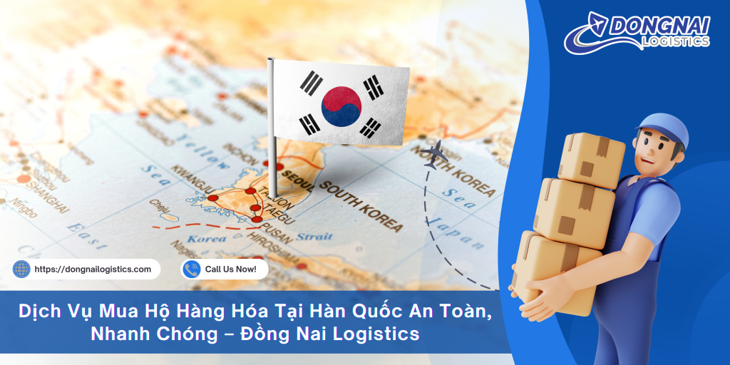 Dịch Vụ Mua Hộ Hàng Hóa Tại Hàn Quốc An Toàn, Nhanh Chóng – Đồng Nai Logistics