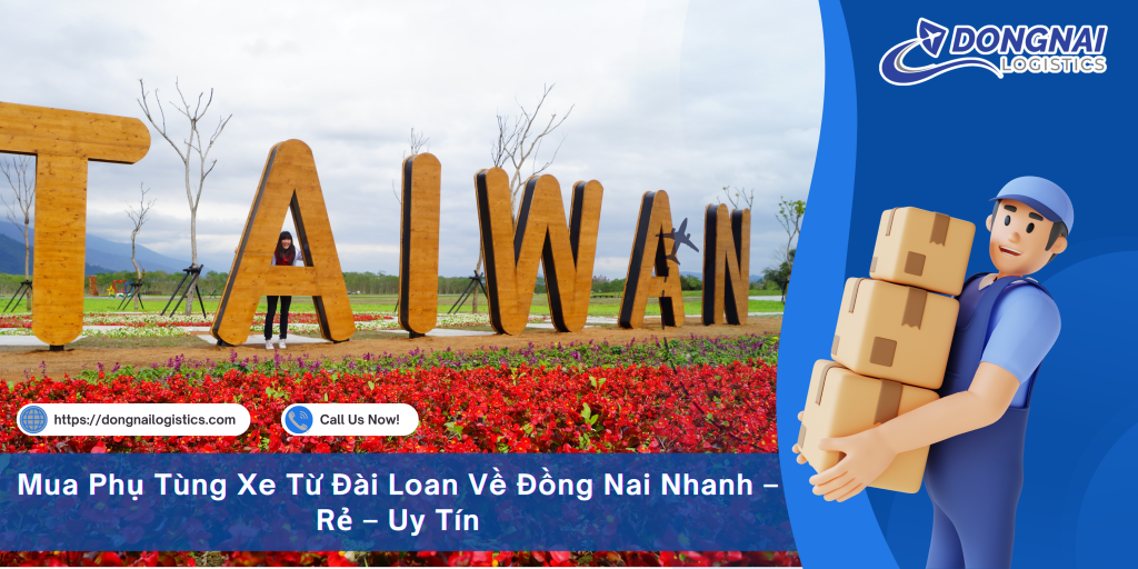 Mua Phụ Tùng Xe Từ Đài Loan Về Đồng Nai Nhanh – Rẻ – Uy Tín